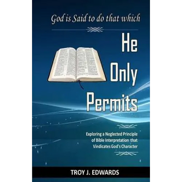 God is Said to do that which He Only Permits: Exploring a Neglected Principle of Bible Interpretation that Vindicates God's Character