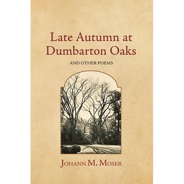 Late Autumn at Dumbarton Oaks: and Other Poems