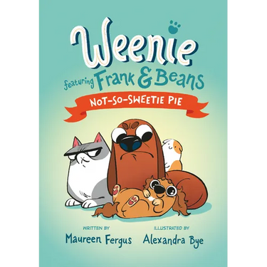 Not-So-Sweetie Pie (Weenie Featuring Frank and Beans Book #3)
