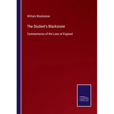 The Student's Blackstone: Commentaries of the Laws of England