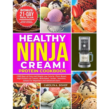 Healthy Ninja Creami Protein Cookbook: 1500 Days of Easy and Simple Low Calorie, Plant based, High Protein Ice Creams, Milkshake, Sorbet, Smoothie, Ge