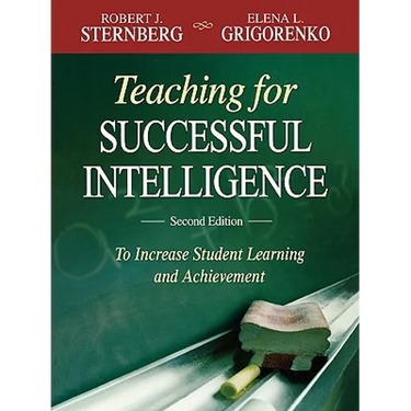 Teaching for Successful Intelligence: To Increase Student Learning and Achievement