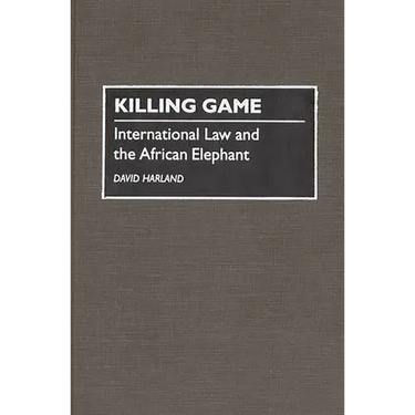 Killing Game: International Law and the African Elephant