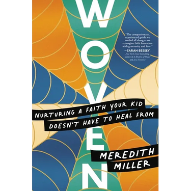 Woven: Nurturing a Faith Your Kid Doesn't Have to Heal from