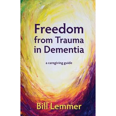 Freedom from Trauma in Dementia: a caregiving guide