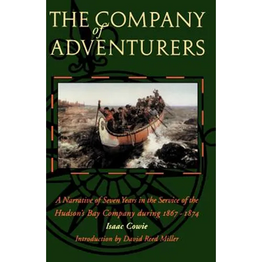 The Company of Adventurers: A Narrative of Seven Years in the Service of the Hudson's Bay Company During 1867-1874