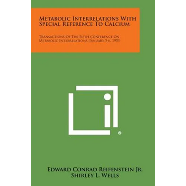 Metabolic Interrelations with Special Reference to Calcium: Transactions of the Fifth Conference on Metabolic Interrelations, January 5-6, 1953