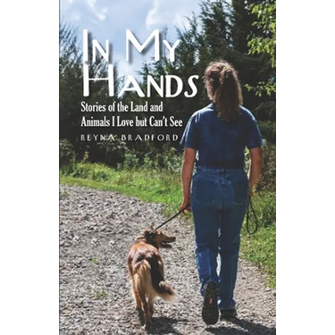 In My Hands: Stories of the Land and Animals I Love but Can't See