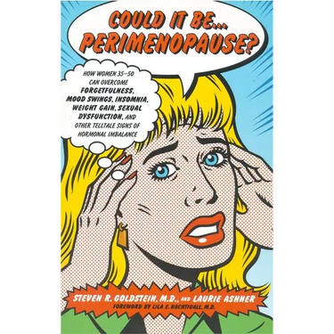 Could It Be...Perimenopause?: How Women 35-50 Can Overcome Forgetfulness, Mood Swings, Insomnia, Weight Gain, Sexual Dysfunction and Other Telltale