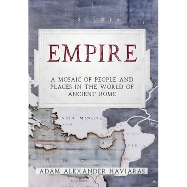 Empire: A Mosaic of People and Places in the World of Ancient Rome