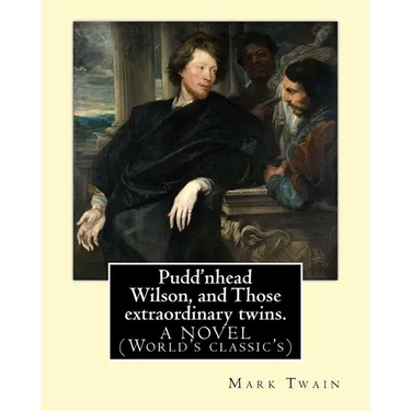 Pudd'nhead Wilson, and Those extraordinary twins. By: Mark Twain: A NOVEL (World's classic's)