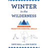 Winter in the Wilderness: A Field Guide to Primitive Survival Skills