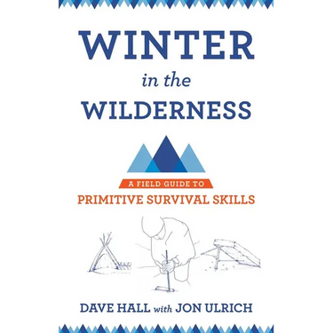 Winter in the Wilderness: A Field Guide to Primitive Survival Skills