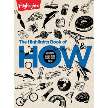 The Highlights Book of How: Discover the Science Behind How the World Works, Hands-On Activities & Experiments for Kids, 100+ Activities to Learn How