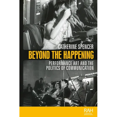 Beyond the Happening: Performance Art and the Politics of Communication