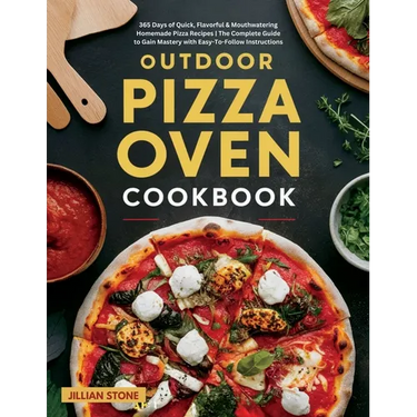 Outdoor Pizza Oven Cookbook: 365 Days of Quick, Flavorful & Mouthwatering Homemade Pizza Recipes The Complete Guide to Gain Mastery with Easy-To-Follo