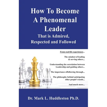 How To Become A Phenomenal Leader That is Admired, Respected and Followed