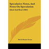 Speculative Notes, And Notes On Speculation: Ideal And Real (1864)