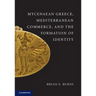 Mycenaean Greece, Mediterranean Commerce, and the Formation of Identity