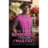 Why Didn't Somebody Tell Me I Was Fat?