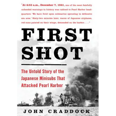 First Shot: The Untold Story of the Japanese Minisubs That Attacked Pearl Harbor