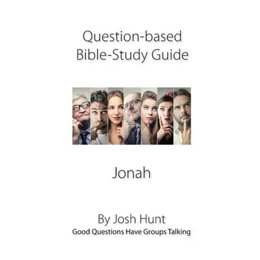 Question-based Bible Study Guide -- Jonah: Good Questions Have Groups Talking