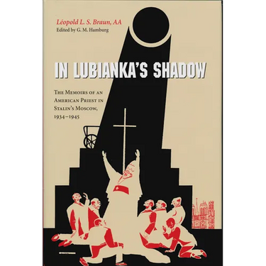 In Lubianka's Shadow: The Memoirs of an American Priest in Stalin's Moscow, 1934-1945