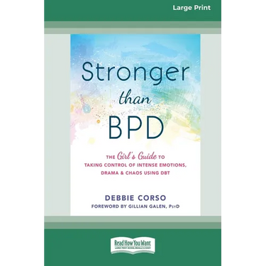 Stronger Than BPD: The Girl's Guide to Taking Control of Intense Emotions, Drama, and Chaos Using DBT (16pt Large Print Edition)