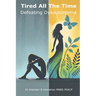 Tired all the time: Defeating Dysautonomia - a practical guide for patients and families to managing POTS and related conditions
