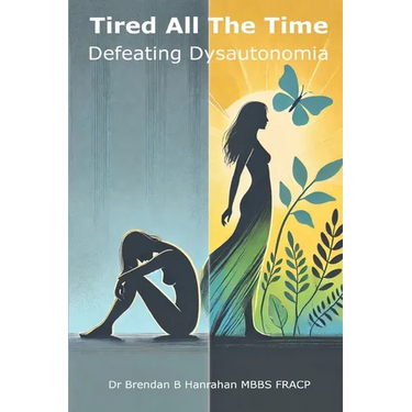 Tired all the time: Defeating Dysautonomia - a practical guide for patients and families to managing POTS and related conditions