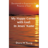 My Happy Corner with God: In Jesus' Name: In Jesus' Name: Devotionals to Experience the Presence of God