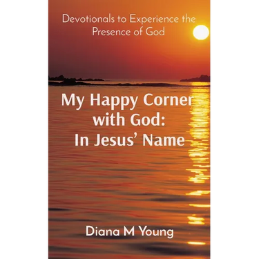 My Happy Corner with God: In Jesus' Name: In Jesus' Name: Devotionals to Experience the Presence of God
