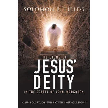 The Signs of Jesus' Deity in the Gospel of John - Workbook: A Biblical Study Guide of the Miracle Signs