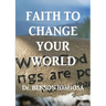 Faith To Change Your World