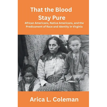 That the Blood Stay Pure: African Americans, Native Americans, and the Predicament of Race and Identity in Virginia