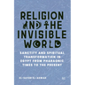Religion and the Invisible World: Sanctity and Spiritual Transformation in Egypt from Pharaonic Times to the Present