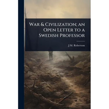 War & Civilization; an Open Letter to a Swedish Professor