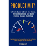 Productivity: Self Help Guide to Break Bad Habits, Overcome Laziness, and Make Positive Changes That Stick (Stop Addictions and Procrastinating and Li