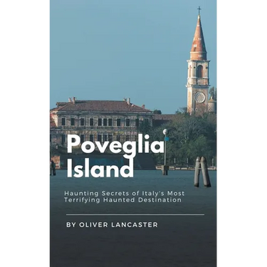 Poveglia Island: Haunting Secrets of Italy's Most Terrifying Haunted Destination