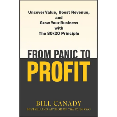 From Panic to Profit: Uncover Value, Boost Revenue, and Grow Your Business with the 80/20 Principle