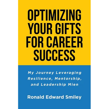 Optimizing Your Gifts for Career Success: My Journey Leveraging Resilience, Mentorship, and Leadership Mien