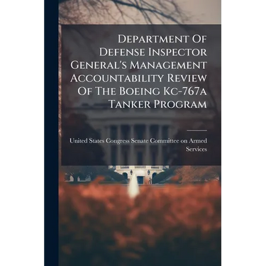 Department Of Defense Inspector General's Management Accountability Review Of The Boeing Kc-767a Tanker Program