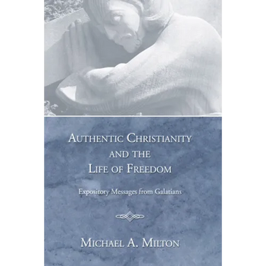 Authentic Christianity and the Life of Freedom: Expository Messages from Galatians