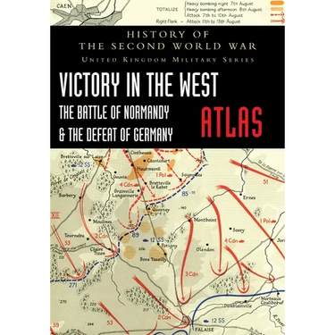Victory in the West Atlas: The Battle of Normandy & the Defeat of Germany