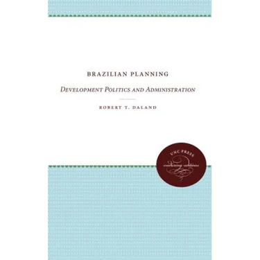 Brazilian Planning: Development Politics and Administration