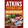 Atkins Thyroid Cure: Heal Your Metabolism Gland And Lose 45 lbs This Month
