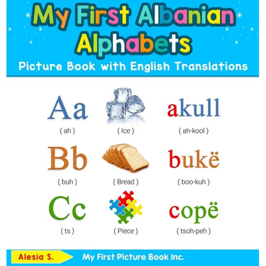 My First Albanian Alphabets Picture Book with English Translations: Bilingual Early Learning & Easy Teaching Albanian Books for Kids