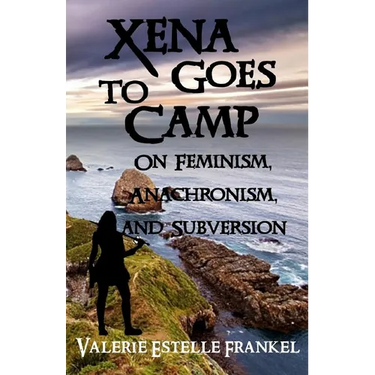 Xena Goes to Camp: On Feminism, Anachronism, and Subversion