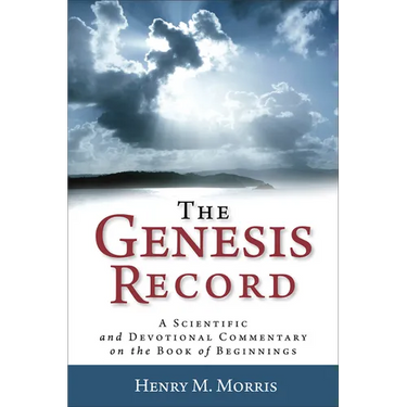 The Genesis Record: A Scientific and Devotional Commentary on the Book of Beginnings