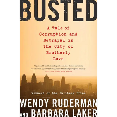 Busted: A Tale of Corruption and Betrayal in the City of Brotherly Love